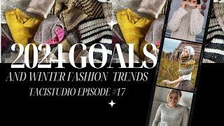 2024 GOALS AND WINTER FASHION TRENDS - TACISTUDIO EPISODE 17 #knittingpodcast #knittinggoals #knit