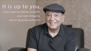 "It is up to you, if you want to follow yourself, your own integrity and to become authentic"