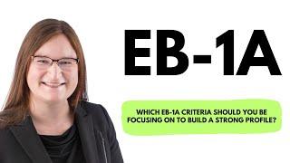 Which EB-1A criteria should you focus on to build a strong profile?