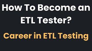 How To Become an ETL Tester? Career in ETL Testing