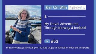 Knit on #53 - Knitter's DREAM Vacation!