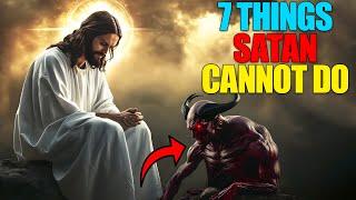 7 Things Satan CANNOT Do That Will Shock You