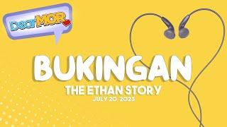 Dear MOR: "Bukingan" The Ethan Story 07-20-23