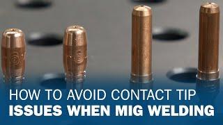 How To Avoid Contact Tip Issues When MIG Welding