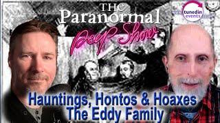 Hauntings, Hontos and Hoaxes: The Eddy Family  Paranormal Peep Show March 2023 Stephen Sakellarios.