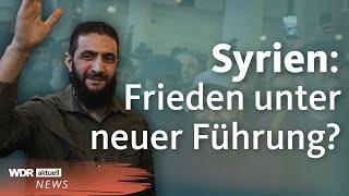 Kein weiterer Krieg Syrien: Frieden, Stabilität und Ruhe dank der Islamisten? | WDR Aktuelle Stunde