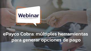 Webinar | ePayco Cobra: múltiples herramientas para generar opciones de pago