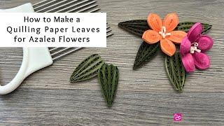 How to Make Quilling Paper Leaves for Azalea Flowers | Quilling for Beginners