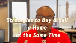 Strategies to Buy & Sell a Home at the Same Time | Kansas City Real Estate