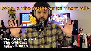 The Strategic Owl | The Owl Cast | 0026 | Who Is The WOKEST Of Them All? #maga #podcast