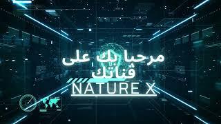 Welcome To My Channel Nature X, مرحبا بكم على قناتكم , bienvenue sur votre chaine