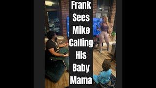 Frank sees “Mike Bless” calling his Baby Mama’s phone and asks her who that is