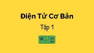 Mạch Điện - Điện Tử Cơ Bản - Tập 1 | Học Nghề Kỹ Sư Điện & Điện Tử