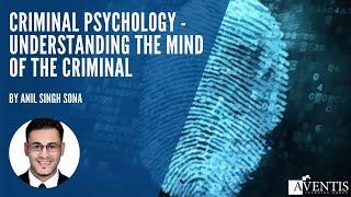 Criminal Psychology - Understanding the Mind of the Criminal  | #AventisWebinar