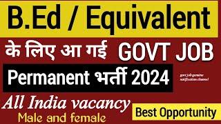 B.Ed job opportunity | after B.ed government job | jobs in july 2024 | PERMANENT bharti|