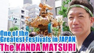 The KANDA MATSURI【神田祭】One of the Greatest Festivals in JAPAN