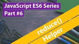 JavaScript ES6 Series #6 - reduce Helper