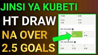 JINSI YA KUBETI HT DRAW NA GOALS OVER 1.5- 2.5