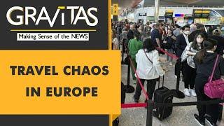 Gravitas: Summer holidays: Chaos in Europe's major airports