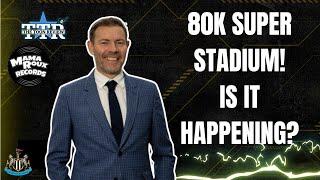 80K Super Stadium! Is It Happening? | NUFC News