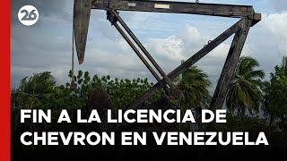 EEUU puso fin a la licencia de la petrolera Chevron en Venezuela