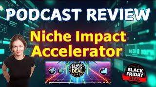 Niche Impact Accelerator Podcast Review: AI-Powered Content Creation & Black Friday Deal Breakdown!