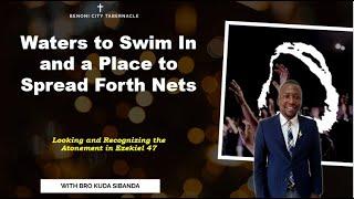 Waters to Swim In and a Place to Spread Forth Nets  - Bro K. Sibanda