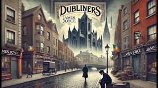 Dubliners by James Joyce  | A Journey Through Early 20th Century Dublin