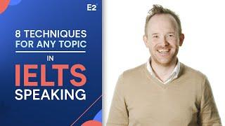 IELTS Speaking: 8 Useful Techniques for Any Topic