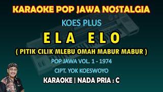 Ela Elo (Pitik cilik mlebu omah mabur mabur) Koes Plus karaoke Pop Jawa nada pria G