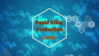 Rapid Alloy Production at WMG, University of Warwick, UK