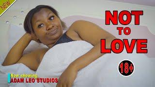 NOT TO LOVE - New African Movie | 2024 Swahili Movie | Adam Leo Bongo Movie