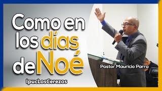 Como en los días de Noé | Pastor Mauricio Parra | IPUC Los Cerezos Caldas