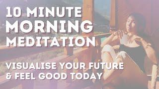 10 Minute Morning Meditation For Manifestation & Visualisation  Start Your Day Feeling AMAZING! 