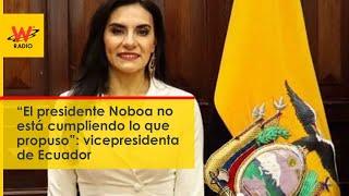 “El presidente Noboa no está cumpliendo lo que propuso”: vicepresidenta de Ecuador