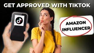 Get Approved FAST As Amazon Influencer Using TikTok