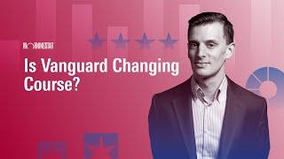 Is Vanguard Changing Course?