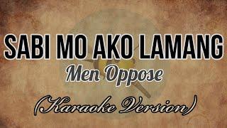 Men Oppose - SABI MO AKO LAMANG [Karaoke Version]