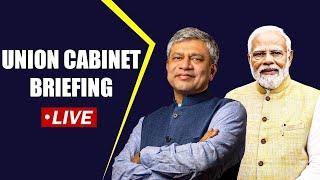 Cabinet Briefing | Union Cabinet briefing by I&B Minister Ashwini Vaishnaw | New Delhi | India