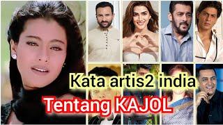 kata artis artis india tentang KAJOL, dia adalah harta nasional kata orang ini