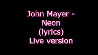 John Mayer - Neon (Lyrics) Live version