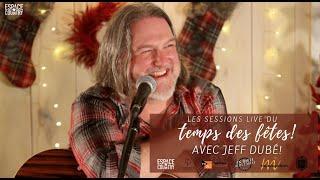 Jeff Dubé  - Les Sessions Live du temps des fêtes!