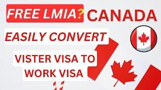 Canada Immigration : How To Convert Visitor Visa To Work Visa In Canada |FREE LMIA!!