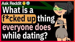 What's unethical as f*ck but is common while dating?