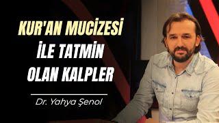 Kur'an Mucizesi İle Tatmin Olan Kalpler | Dr. Yahya Şenol