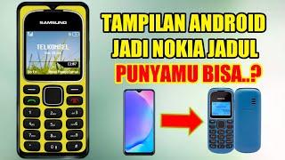 CARA MERUBAH TAMPILAN ANDROID JADI HP NOKIA JADUL || WORK SEMUA ANDROID