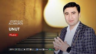 Izzatullo Allanurov - Unut | Иззатулло Аллануров - Унут
