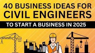 Top 40 Business Ideas for Civil Engineers to Start a Business in 2025