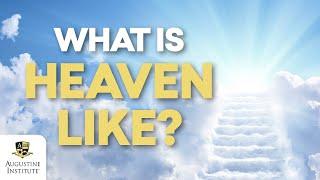 What Is Heaven Like? Catholic Theologian Explains