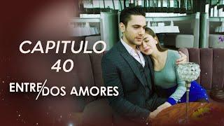 Entre Dos Amores | Capitulo 40 (HD)
